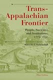Trans-Appalachian Frontier: People, Societies, and Institutions, 1775-1850 (A History of the Trans-Appalachian Frontier)