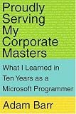 Proudly Serving My Corporate Masters: What I Learned in Ten Years as a Microsoft Programmer