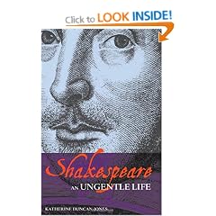Shakespeare: An Ungentle Life (Arden Shakespeare Library)