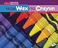 From Wax to Crayon (Start to Finish, Second Series: Everyday Products)