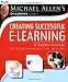 Creating Successful e-Learning: A Rapid System For Getting It Right First Time, Every Time (Michael Allen's E-Library)