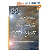 55 klare Antworten auf �bersinnliche Fragen: Erl�uterungen zum Begreifen und Verstehen der spirituellen Welt
