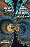 The swing in the middle of chaos : selected poems