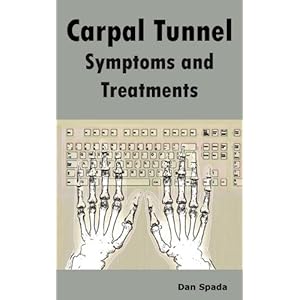Carpal Tunnel Symptoms and Treatments: All about Carpal Tunnel Syndrome Causes, Diagnosing, Symptoms, Signs, Non-Surgical and Surgical Treatments, Alt