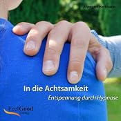 H&ouml;rbuch In die Achtsamkeit (Entspannung durch Hypnose)