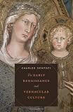 The Early Renaissance and Vernacular Culture (The Bernard Berenson Lectures on the Italian Renaissance)