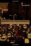 Markets of Dispossession: NGOs, Economic Development, and the State in Cairo (Politics, History, and Culture)