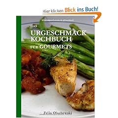 Das Urgeschmack-Kochbuch f�r Gourmets