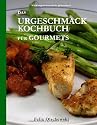 Das Urgeschmack-Kochbuch für Gourmets