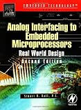 Analog Interfacing to Embedded Microprocessor Systems: Real World Design (Embedded Technology Series)