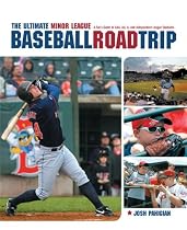 The Ultimate Minor League Baseball Road Trip: A Fan's Guide to AAA, AA, A, and Independent League Stadiums