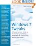 Windows 7 Tweaks: A Comprehensive Guide on Customizing, Increasing Performance, and Securing Microsoft Windows 7