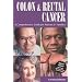 Colon & Rectal Cancer: A Comprehensive Guide for Patients & Families