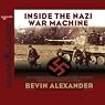 Inside the Nazi War Machine: How Three Generals Unleashed Hitler's Blitzkrieg Upon the World