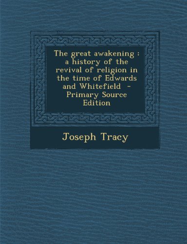 The great awakening: a history of the revival of religion in the time of Edwards and Whitefield