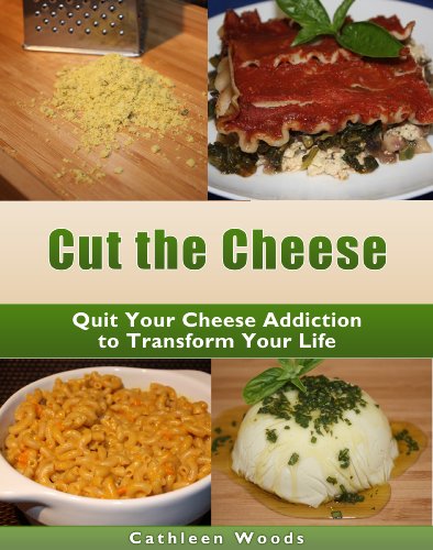 Cut the Cheese: Quit Your Dairy Addiction to Transform Your Life