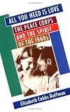 All You Need Is Love: The Peace Corps and the Spirit of the 1960s
