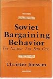 Soviet bargaining behavior : the nuclear test ban case