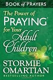 The Power of Praying® for Your Adult Children Book of Prayers