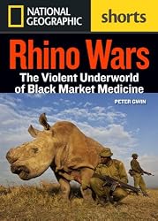 Rhino Wars: The Violent Underworld of Poachers and Black Market Medicine
