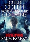STEAMPUNK: Cold Coffee with a touch of Cocaine (Science Fiction Dieselpunk Comedy) (Dark Dieselpunk Magic Realism Paranormal Short Stories)