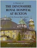 A History of the Devonshire Royal Hospital at Buxton and the Buxton Bath Charity
