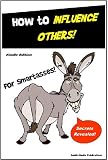 How to Influence Others for SmartAsses Learn Phenomenal Techniques to Gain Friends and Influence Others 51culfTQiBL. SL160 How to Influence Others for SmartAsses Learn Phenomenal Techniques to Gain Friends and Influence Others