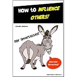 How to Influence Others for SmartAsses - Learn Phenomenal Techniques to Gain Friends and Influence Others (Influence Others and Gain Friends)