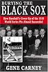 Burying the Black Sox: How Baseball's Cover-Up of the 1919 World Series Fix Almost Succeeded