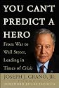 You Can't Predict a Hero: From War to Wall Street, Leading in Times of Crisis