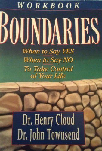 Boundaries Workbook: When to Say Yes When to Say No To Take Control of Your Life