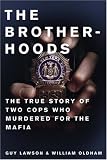 The Brotherhoods: The True Story of Two Cops Who Murdered for the Mafia
