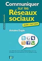 Communiquer sur les réseaux sociaux. Les méthodes et les outils indispensables pour vos stratégies de communication sur les médias sociaux