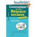 Communiquer sur les r�seaux sociaux. Les m�thodes et les outils indispensables pour vos strat�gies de communication sur les m�dias sociaux