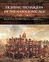Fighting Techniques of the Napoleonic Age 1792– - 1815: Equipment, Combat Skills, and Tactics