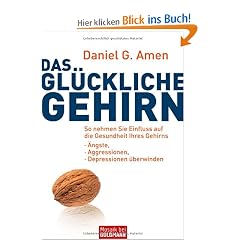 Das gl�ckliche Gehirn: �ngste, Aggressionen und Depressionen �berwinden  - So nehmen Sie Einfluss auf die Gesundheit Ihres Gehirns