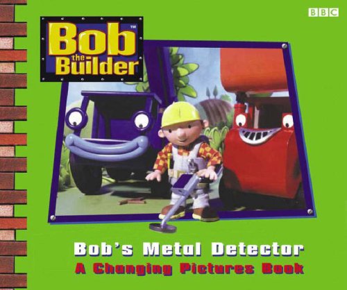 Bob the Builder: Bob's Metal Detector - A Changing Pictures Book ("CBeebies")