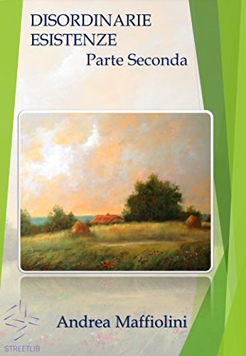 Disordinarie Esistenze - Parte Seconda (Italian Edition)