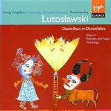 Witold Lutoslawski: Preludes and Fugue / Five Songs / Chain I / Chantefleurs et Chantefables