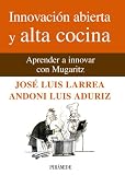 Innovacion abierta y alta cocina / Open Innovation and Fine Cuisine: Aprender a innovar con Mugaritz / Learning to Innovate With Mugaritz (Spanish Edition)