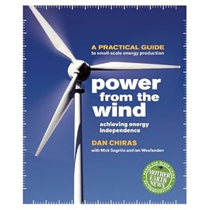Power From the Wind: Achieving Energy Independence by Dan Chiras, Mick Sagrillo, and Ian Woofenden