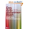 Das Anti-Alzheimer-Buch: �ngste, Fakten, Pr�ventionsm�glichkeiten