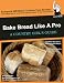 Bake Bread Like A Pro: A Country Girl's Guide (Country Girl's Guides)