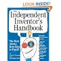 The Independent Inventor's Handbook: The Best Advice from Idea to Payoff