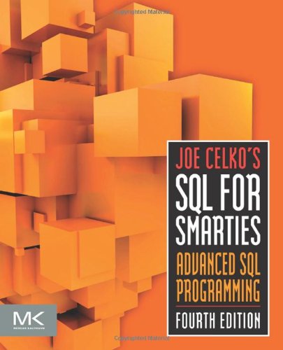 Joe Celkos SQL for Smarties, Fourth Edition: Advanced SQL Programming (The Morgan Kaufmann Series in Data Management Systems)