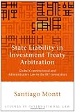 State Liability in Investment Treaty Arbitration: Global Constitutional and Administrative Law in the BIT Generation (Studies in International Law)