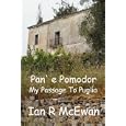 Pan' e Pomodor - My Passage To Puglia by Ian R. McEwan