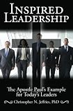 Inspired Leadership: The Apostle Paul's Example for Today's Leaders