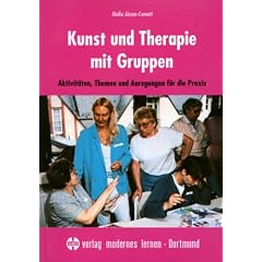 Kunst und Therapie mit Gruppen: Aktivit�ten, Themen und Anregungen f�r die Praxis