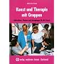 Kunst und Therapie mit Gruppen: Aktivit�ten, Themen und Anregungen f�r die Praxis